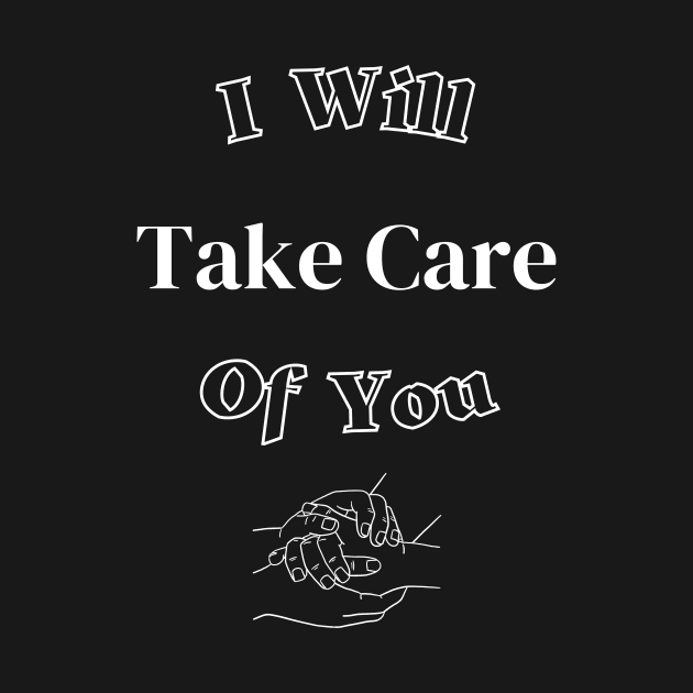 I Will Take Care Of You by Tee Shop