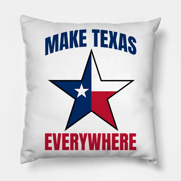 Make Texas Everywhere Pillow by Addicted 2 Tee