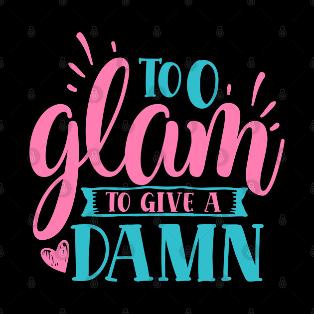 Too Glam to Give a Damn" - Stylish Attitude by NotUrOrdinaryDesign