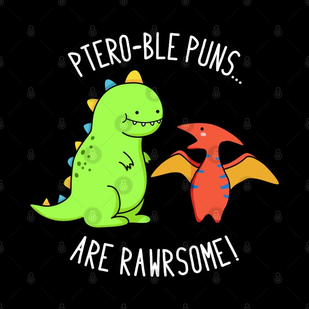 Pteroble Puns Are Rawrsome Cute Dinosaur Pun by punnybone