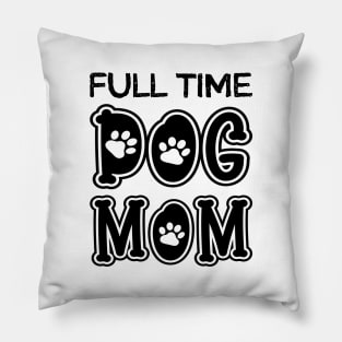 Full Time Dog Mom Pillow