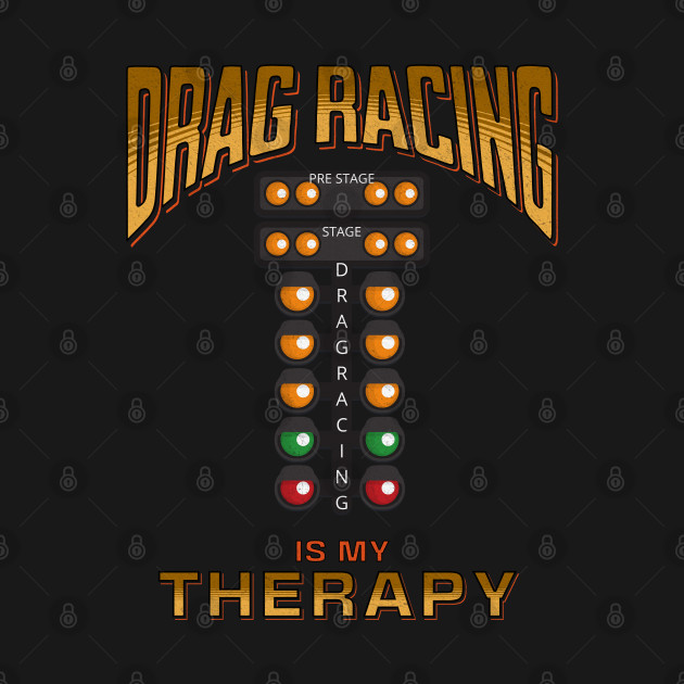 Drag Racing Is My Therapy Funny Racing Cars by Carantined Chao$