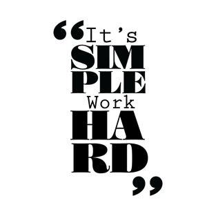 It's Simple: Work Hard T-Shirt