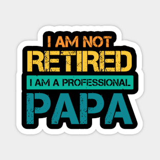 I am not retired I am a professional papa Magnet