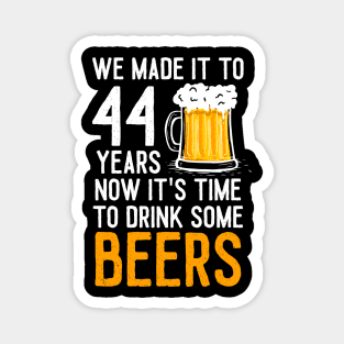 We Made it to 44 Years Now It's Time To Drink Some Beers Aniversary Wedding Magnet