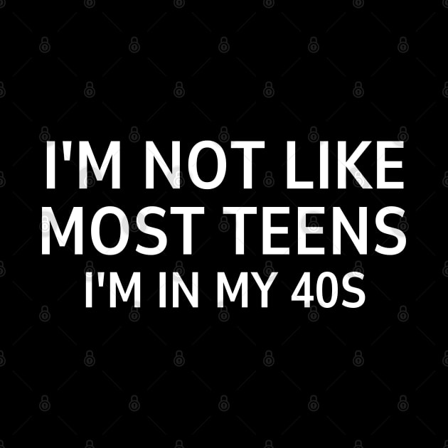 i'm not like most teens i'm in my 40s by mdr design