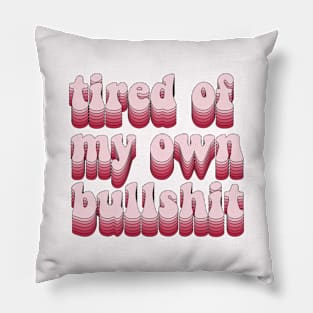 Tired of my own bullshit Pillow