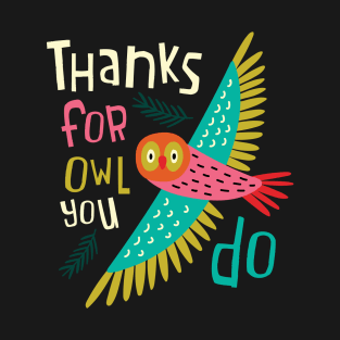 Thanks For Owl You Do T-Shirt