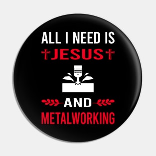I Need Jesus And Metalworking Metalworker Metal Working Pin