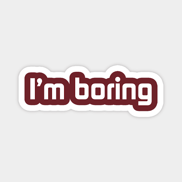 I'm boring Magnet by BK55