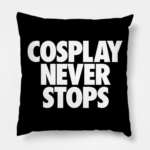 Cosplay Never Stops Pillow by jezzerzeus