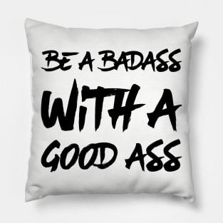 Be a Badass With A Good Ass Pillow