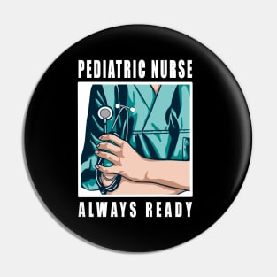 Pediatric Nurse Always Ready Pin