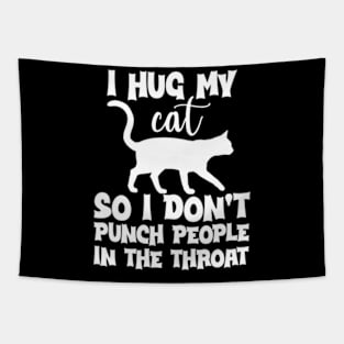 Funny I Hug My Cat So I Don't Punch People In The Throat Tapestry