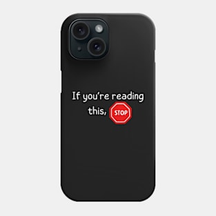 If you're reading this, stop Phone Case