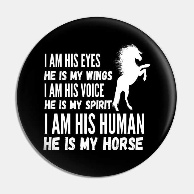 I Am His Eyes He Is My Wings I Am His Voice He Is My Spirit I Am His Human He Is My Horse Pin by JustBeSatisfied