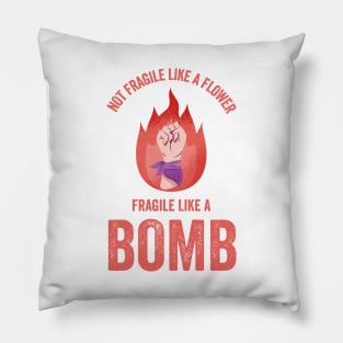 Not Fragile Like A Flower Fragile Like A Bomb Gift Quote Pillow