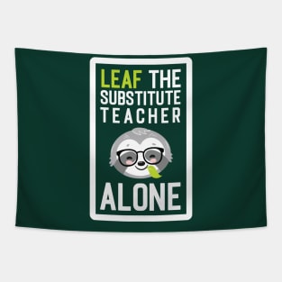 Funny Substitute Teacher Pun - Leaf me Alone - Gifts for Substitute Teachers Tapestry