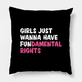 Girls Just Wanna Have Fundamental Rights Pillow