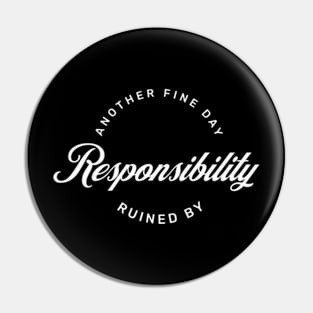 Another Fine Day Ruined by Responsibility Funny Adulting tee Pin