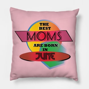 Best Moms are born in June T-Shirt Gift Idea Pillow