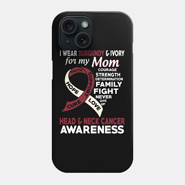 I Wear Burgundy & Ivory for My Mom Head & Neck Cancer Awareness Phone Case by mateobarkley67