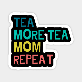Tea, more tea, mom, repeat Magnet