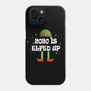 2020 Is Elfed Up Phone Case