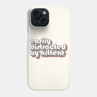 Easily Distracted By Kittens / Cat Lover Typography Design Phone Case