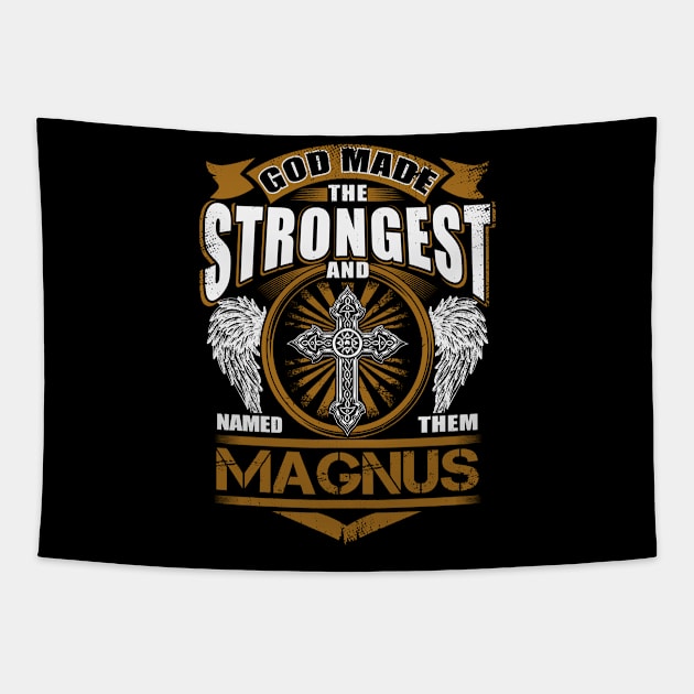 Magnus Name T Shirt - God Found Strongest And Named Them Magnus Gift Item Tapestry by reelingduvet