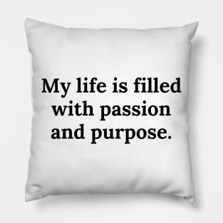 My life is filled with passion and purpose. Pillow