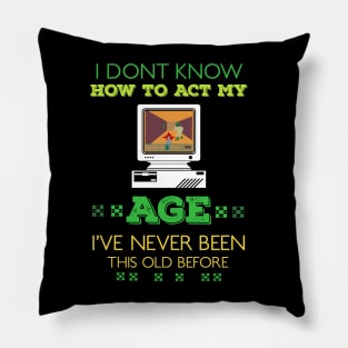 i dont know how to act my age i've never been this old before RE:COLOR 05 Pillow
