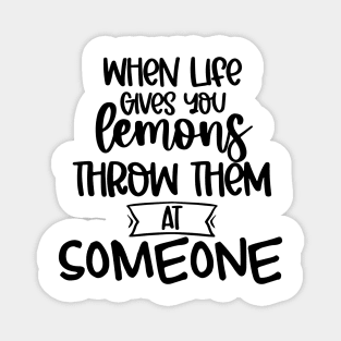 When Life Gives You Lemons Throw Them At Someone. Funny Life Update Quote Magnet