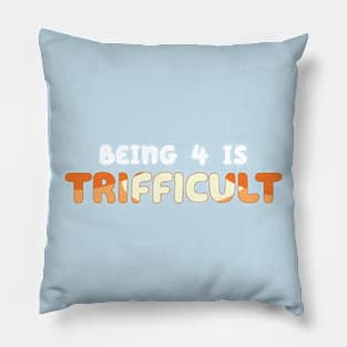 Being 4 is Trifficult Pillow