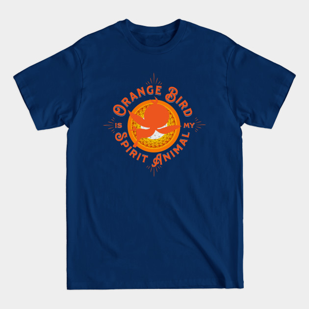 Discover Orange Bird is my Spirit Animal Orlando Florida - Orange Bird - T-Shirt