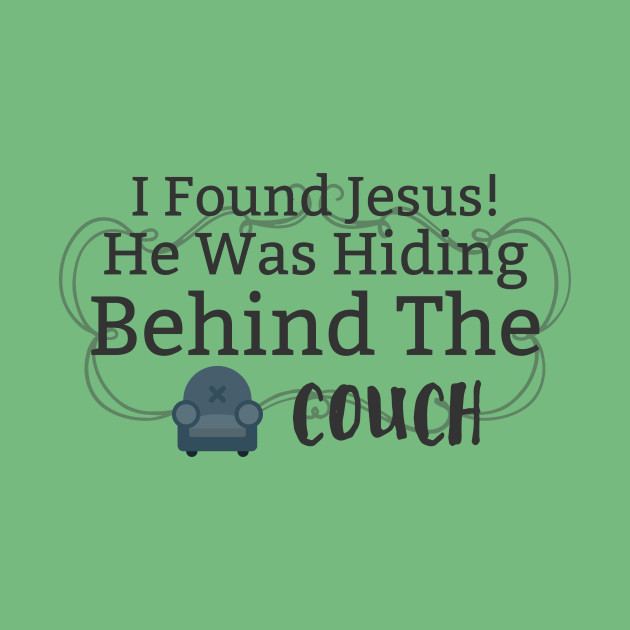 I Found Jesus He Was Hiding Behind The Couch Sofa Hoodie