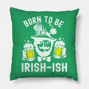 St Patricks Day Born To Be Irish-ish Funny Pillow