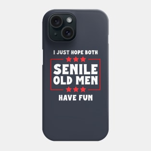 I Just Hope Both Senile Old Men Have Fun Phone Case