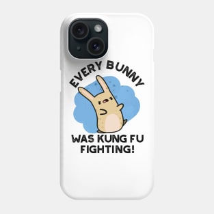 Every BUnny Was Kung Fu Fighting Cute Rabbit Pun Phone Case