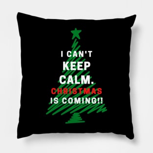 I Can't Keep Calm. Christmas Is Coming Pillow