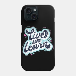 Live and learn Phone Case