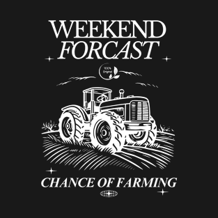 Weekend Forecast: 100% Chance of Farming T-Shirt