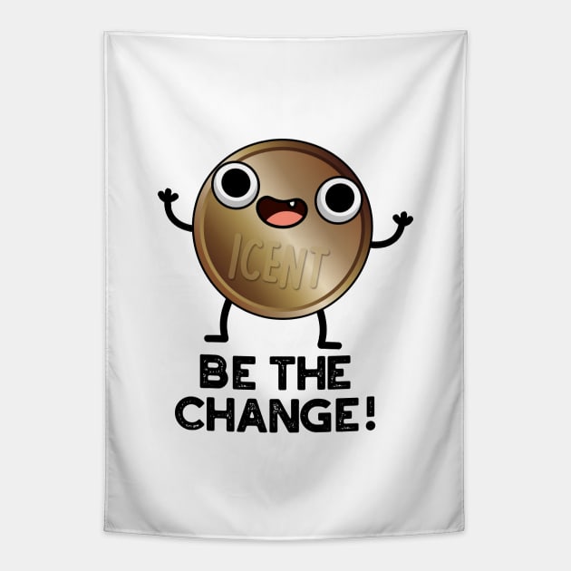 Be The Change Cute Positive Coin Pun Tapestry by punnybone