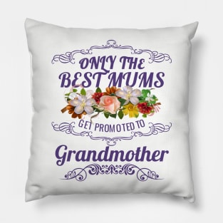 Only The Best Mums Get Promoted To Grandmother Gift Pillow