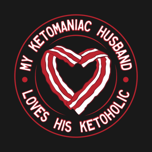 My Ketomaniac Husband Loves His Ketoholic T-Shirt