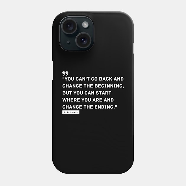 "You can't go back and change the beginning, but you can start where you are and change the ending." - C.S. Lewis Motivational Quote Phone Case by InspiraPrints