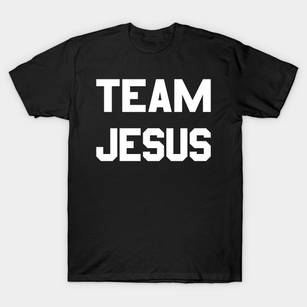 Team Jesus - Team Jesus - T-Shirt | TeePublic