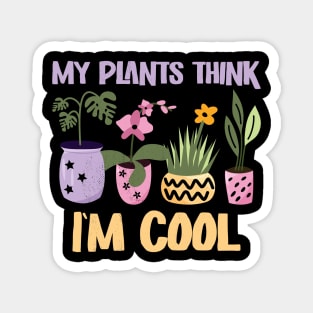 My Plants think I'm cool Magnet