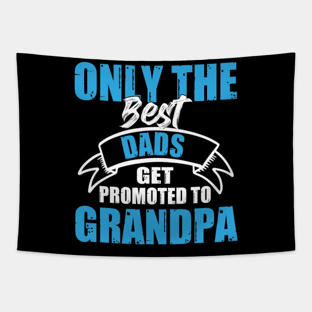 Only The Best Dads Get Promoted To Grandpa For Men Grandpa Tapestry by Satansplain, Dr. Schitz