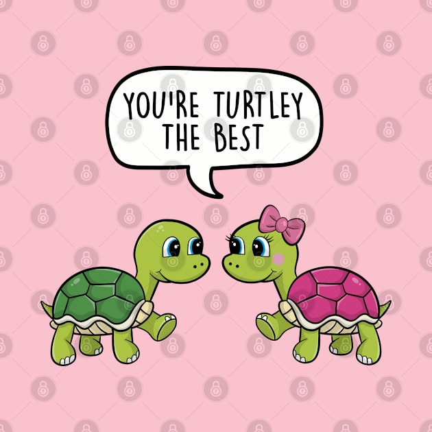 You're turtley the best by LEFD Designs